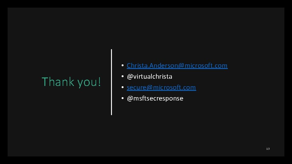 Thank you! • • Christa. Anderson@microsoft. com @virtualchrista secure@microsoft. com @msftsecresponse 13 