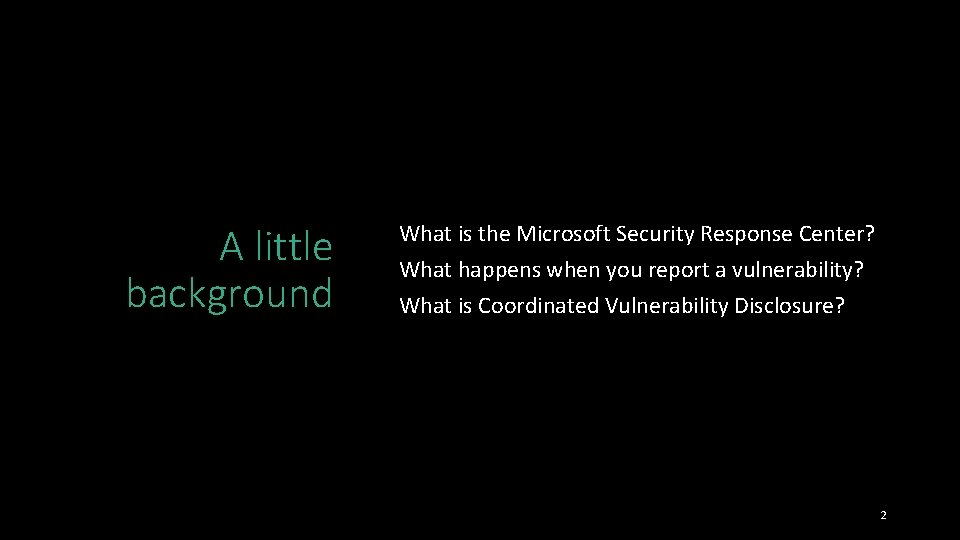 A little background What is the Microsoft Security Response Center? What happens when you