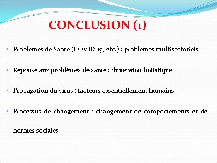 CONCLUSION (1) • Problèmes de Santé (COVID-19, etc. ) : problèmes multisectoriels • Réponse