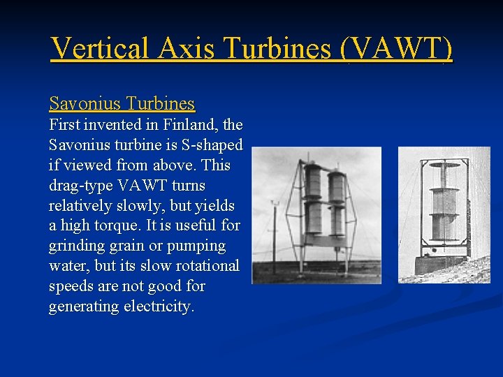 Vertical Axis Turbines (VAWT) Savonius Turbines First invented in Finland, the Savonius turbine is