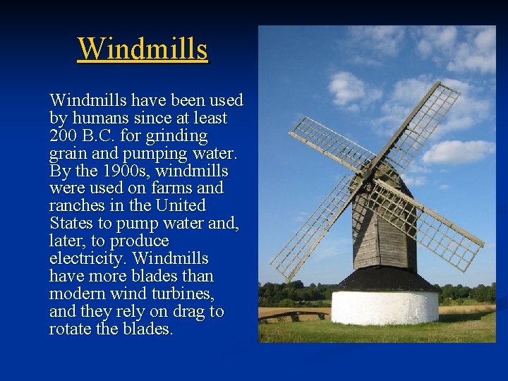 Windmills have been used by humans since at least 200 B. C. for grinding