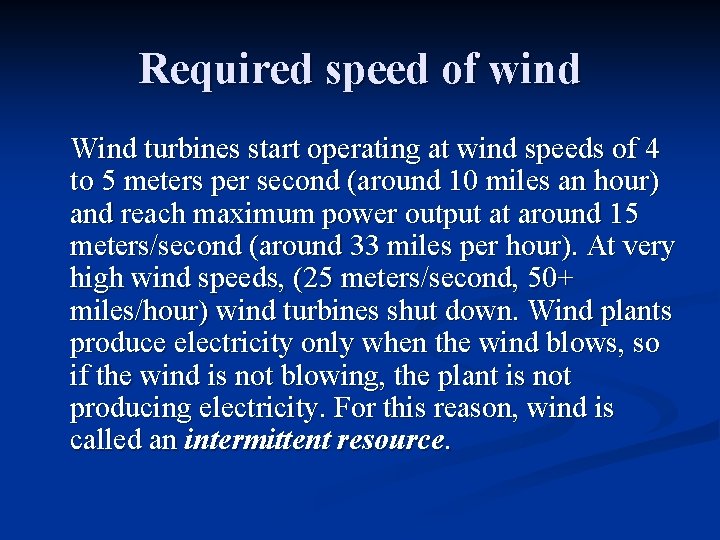 Required speed of wind Wind turbines start operating at wind speeds of 4 to