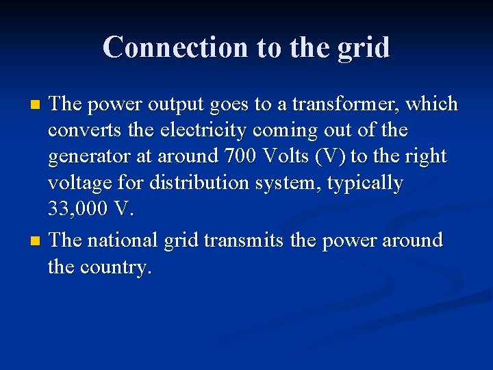 Connection to the grid The power output goes to a transformer, which converts the