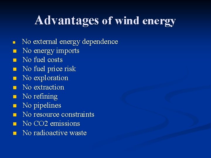 Advantages of wind energy n n n No external energy dependence No energy imports