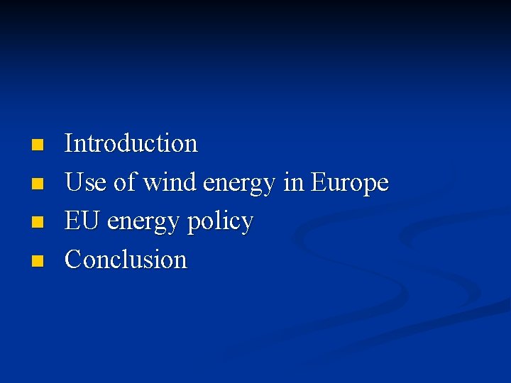. n n Introduction Use of wind energy in Europe EU energy policy Conclusion