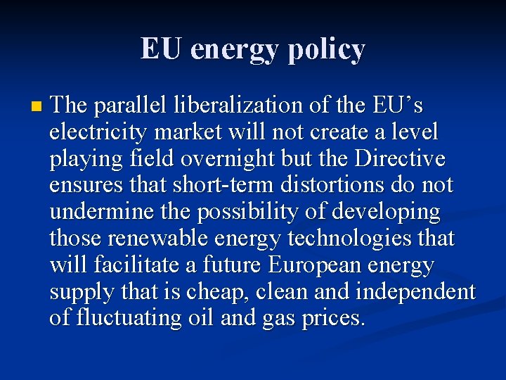 EU energy policy n The parallel liberalization of the EU’s electricity market will not