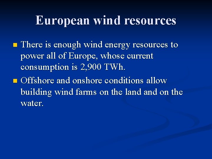 European wind resources There is enough wind energy resources to power all of Europe,