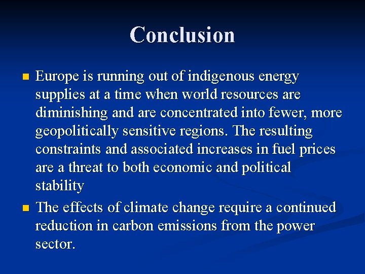 Conclusion n n Europe is running out of indigenous energy supplies at a time