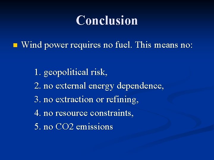 Conclusion n Wind power requires no fuel. This means no: 1. geopolitical risk, 2.