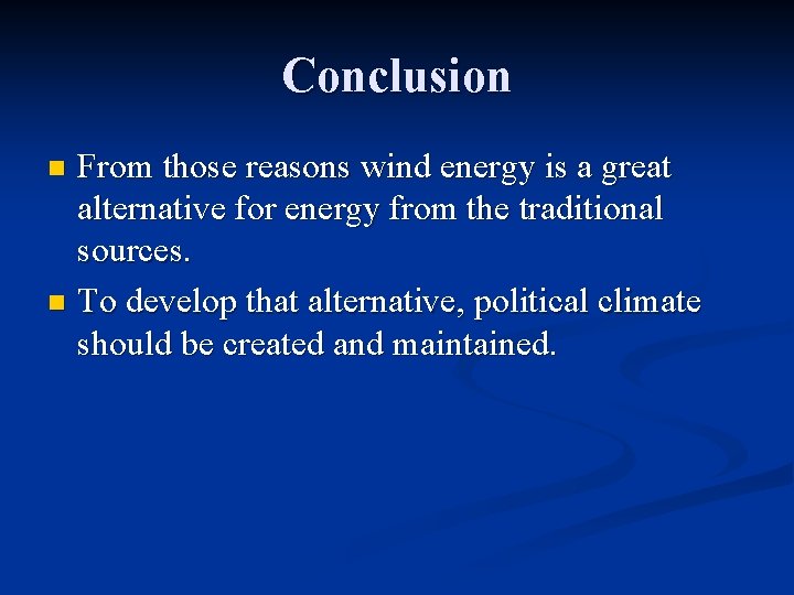 Conclusion From those reasons wind energy is a great alternative for energy from the