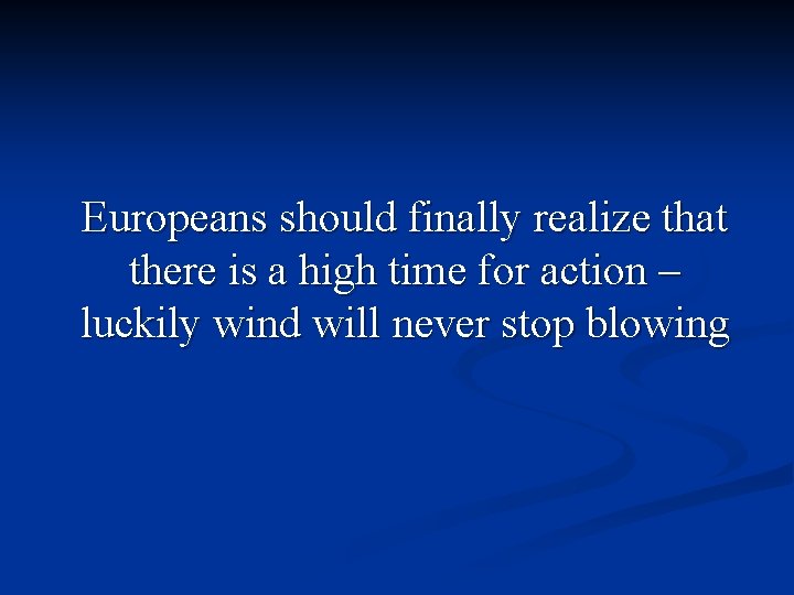 . Europeans should finally realize that there is a high time for action –