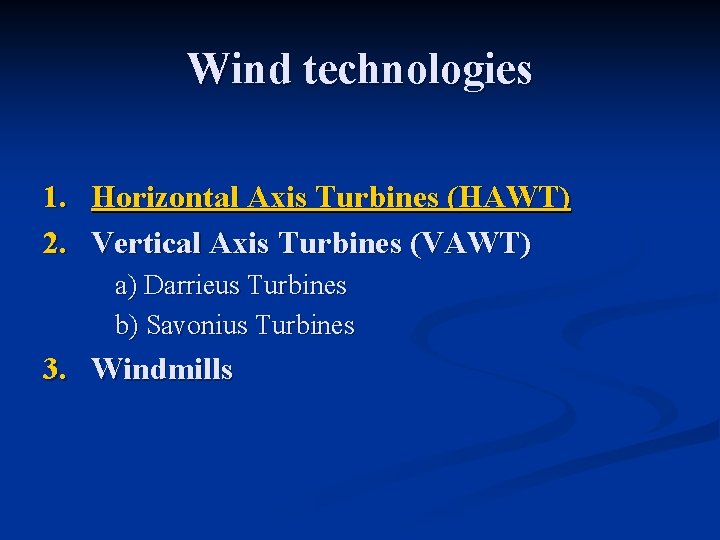 Wind technologies 1. Horizontal Axis Turbines (HAWT) 2. Vertical Axis Turbines (VAWT) a) Darrieus