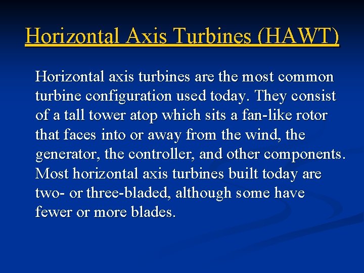 Horizontal Axis Turbines (HAWT) Horizontal axis turbines are the most common turbine configuration used
