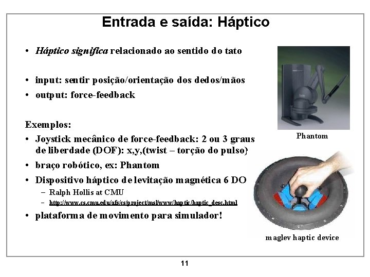 Entrada e saída: Háptico • Háptico significa relacionado ao sentido do tato • input: