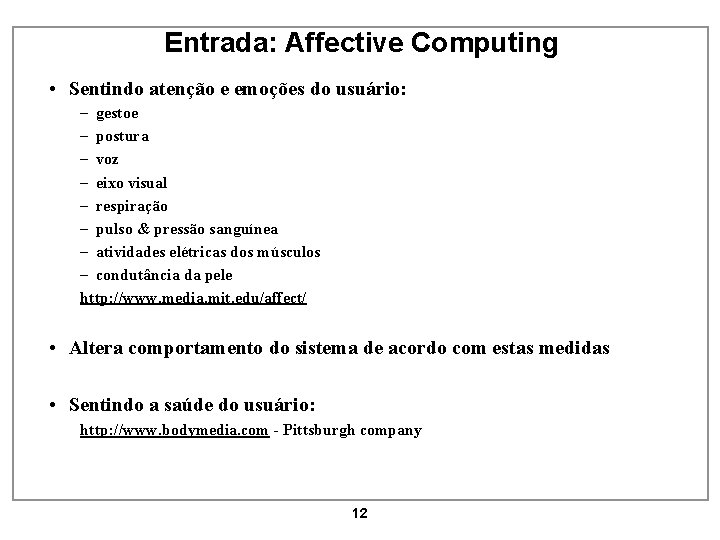 Entrada: Affective Computing • Sentindo atenção e emoções do usuário: – gestoe – postura