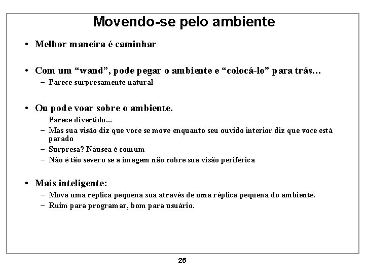 Movendo-se pelo ambiente • Melhor maneira é caminhar • Com um “wand”, pode pegar