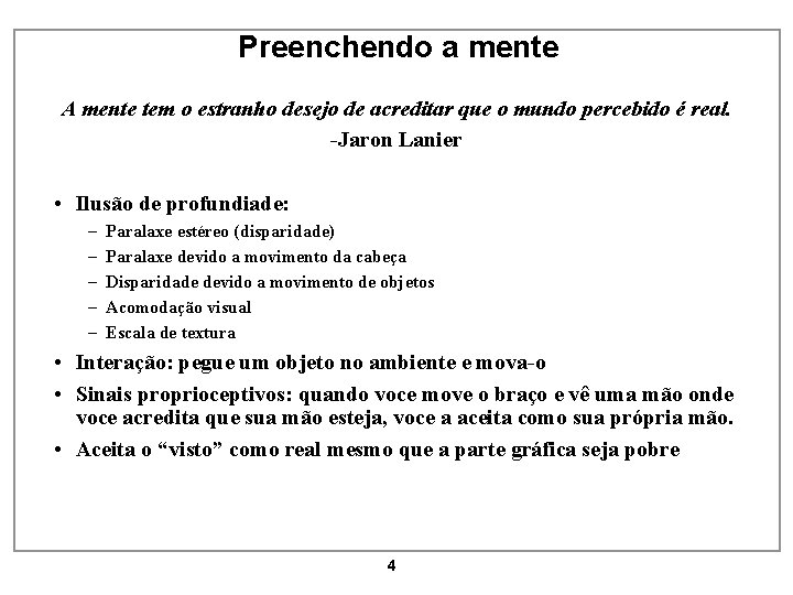 Preenchendo a mente A mente tem o estranho desejo de acreditar que o mundo