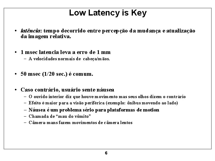 Low Latency is Key • latência: tempo decorrido entre percepção da mudança e atualização