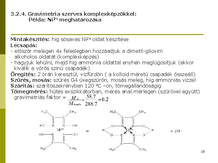 3. 2. 4. Gravimetria szerves komplexképzőkkel: Példa: Ni 2+ meghatározása Mintakészítés: híg sósavas Ni