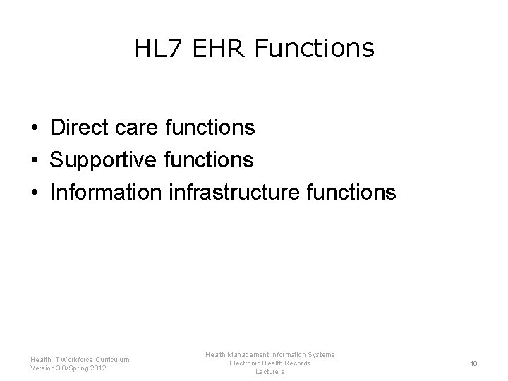 HL 7 EHR Functions • Direct care functions • Supportive functions • Information infrastructure