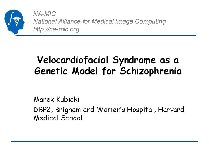 NA-MIC National Alliance for Medical Image Computing http: //na-mic. org Velocardiofacial Syndrome as a