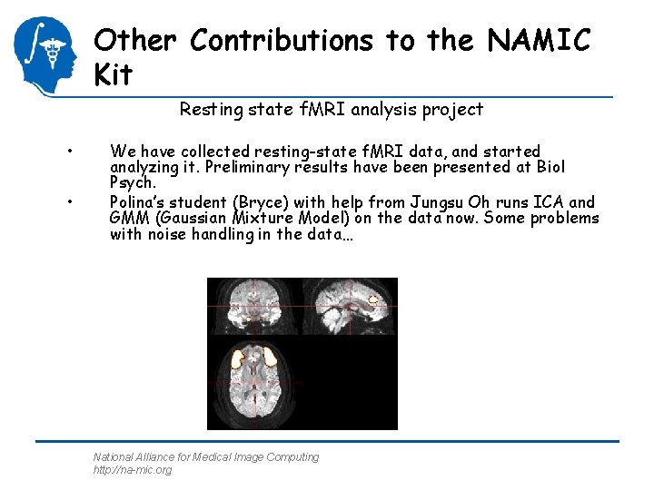 Other Contributions to the NAMIC Kit Resting state f. MRI analysis project • •