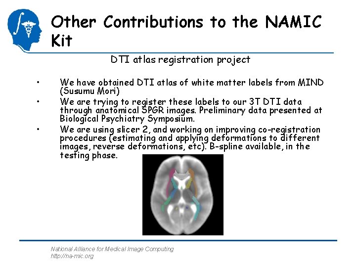 Other Contributions to the NAMIC Kit DTI atlas registration project • • • We