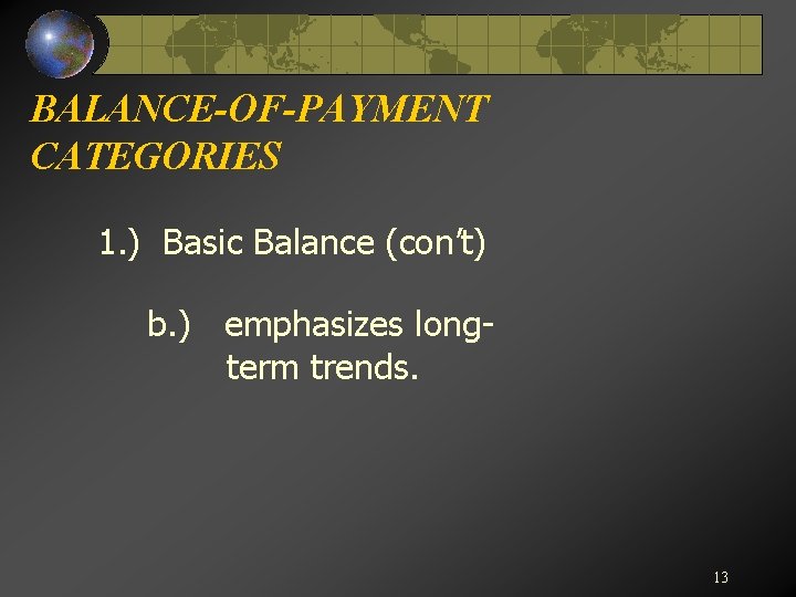 BALANCE-OF-PAYMENT CATEGORIES 1. ) Basic Balance (con’t) b. ) emphasizes longterm trends. 13 