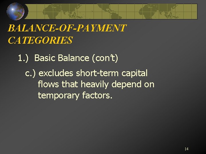 BALANCE-OF-PAYMENT CATEGORIES 1. ) Basic Balance (con’t) c. ) excludes short-term capital flows that