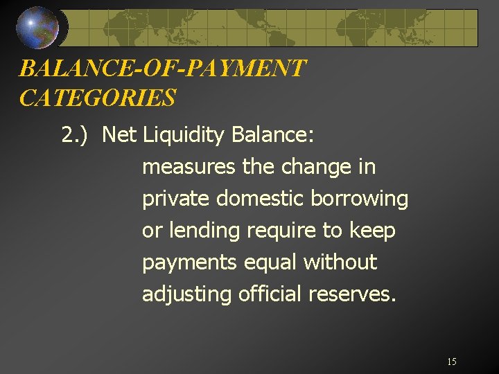 BALANCE-OF-PAYMENT CATEGORIES 2. ) Net Liquidity Balance: measures the change in private domestic borrowing