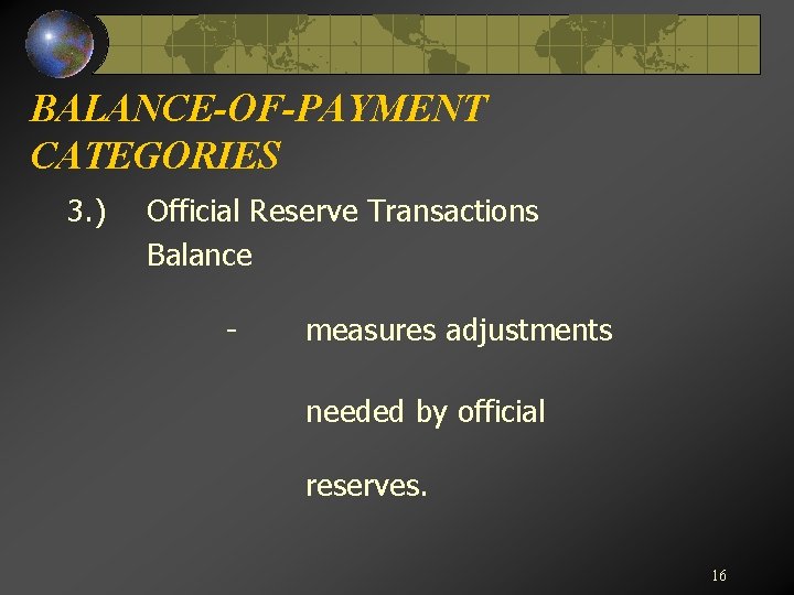 BALANCE-OF-PAYMENT CATEGORIES 3. ) Official Reserve Transactions Balance - measures adjustments needed by official