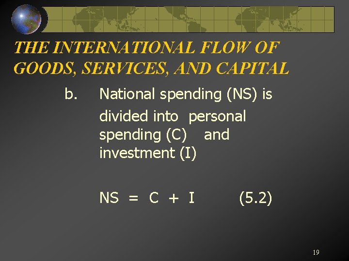 THE INTERNATIONAL FLOW OF GOODS, SERVICES, AND CAPITAL b. National spending (NS) is divided