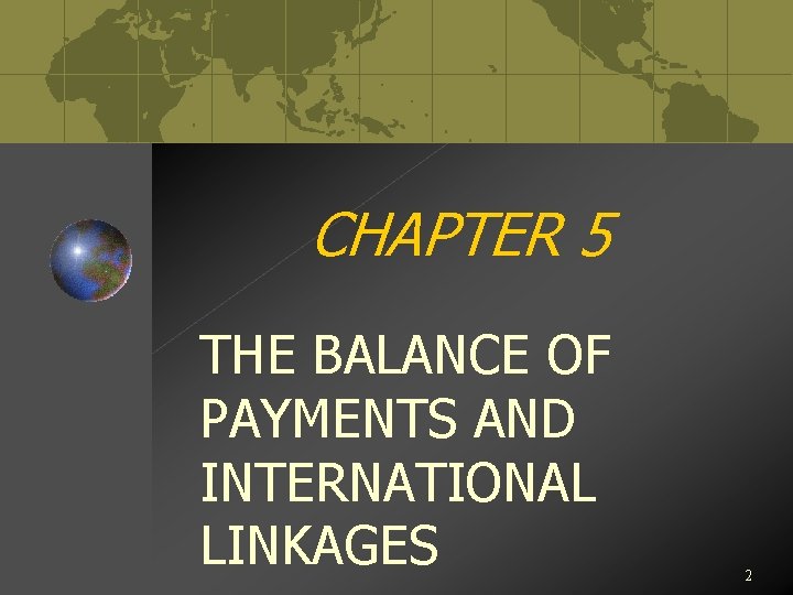CHAPTER 5 THE BALANCE OF PAYMENTS AND INTERNATIONAL LINKAGES 2 
