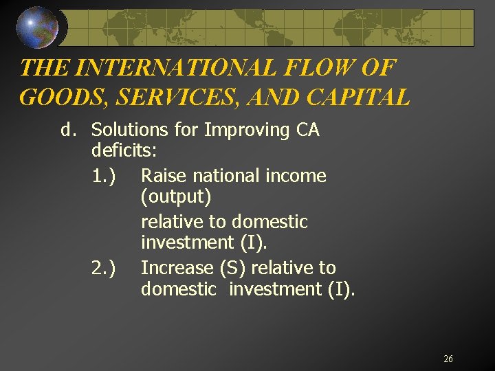 THE INTERNATIONAL FLOW OF GOODS, SERVICES, AND CAPITAL d. Solutions for Improving CA deficits: