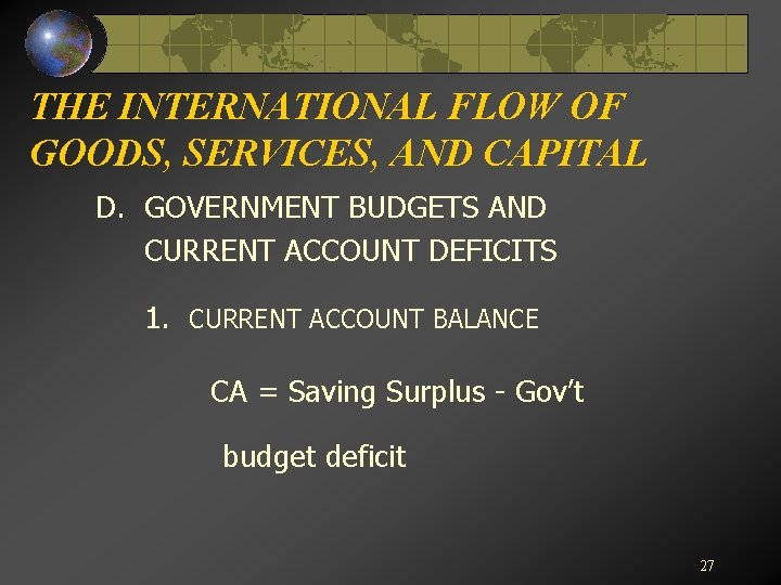 THE INTERNATIONAL FLOW OF GOODS, SERVICES, AND CAPITAL D. GOVERNMENT BUDGETS AND CURRENT ACCOUNT