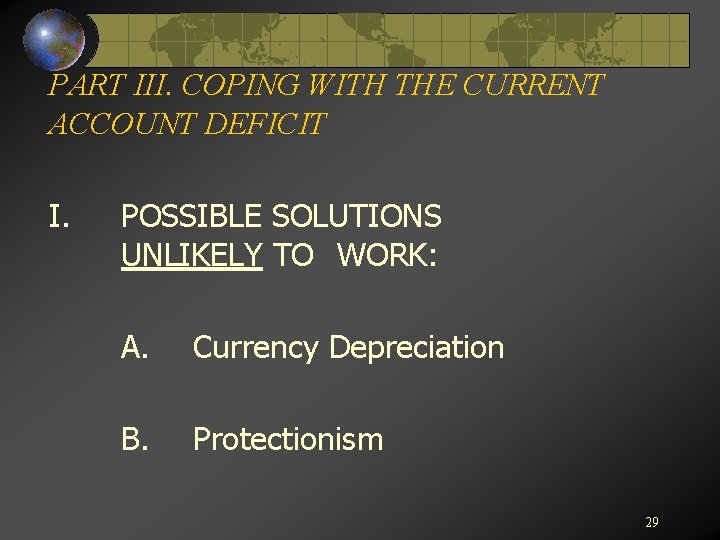 PART III. COPING WITH THE CURRENT ACCOUNT DEFICIT I. POSSIBLE SOLUTIONS UNLIKELY TO WORK: