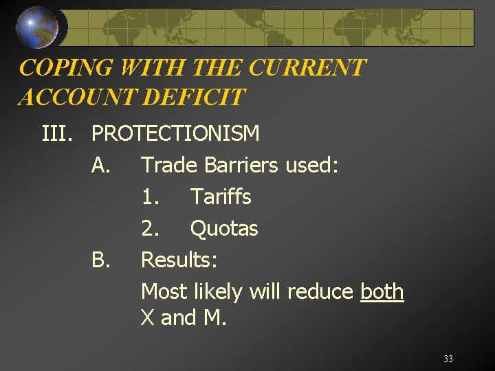 COPING WITH THE CURRENT ACCOUNT DEFICIT III. PROTECTIONISM A. Trade Barriers used: 1. Tariffs