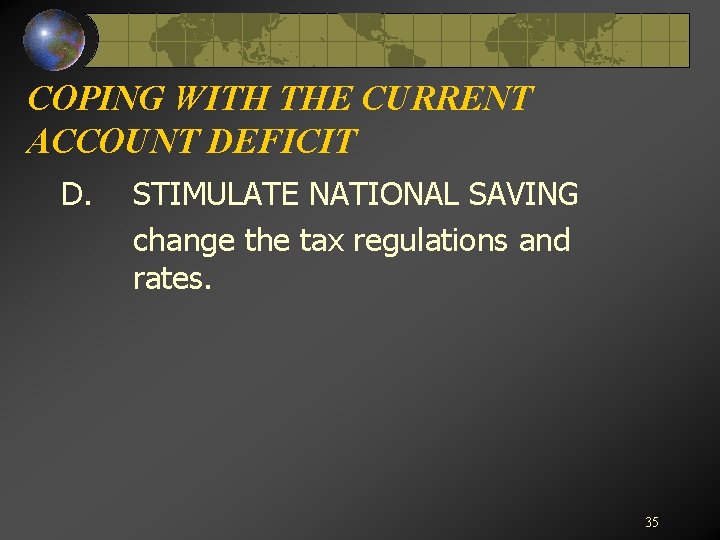 COPING WITH THE CURRENT ACCOUNT DEFICIT D. STIMULATE NATIONAL SAVING change the tax regulations