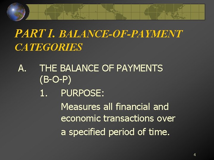 PART I. BALANCE-OF-PAYMENT CATEGORIES A. THE BALANCE OF PAYMENTS (B-O-P) 1. PURPOSE: Measures all