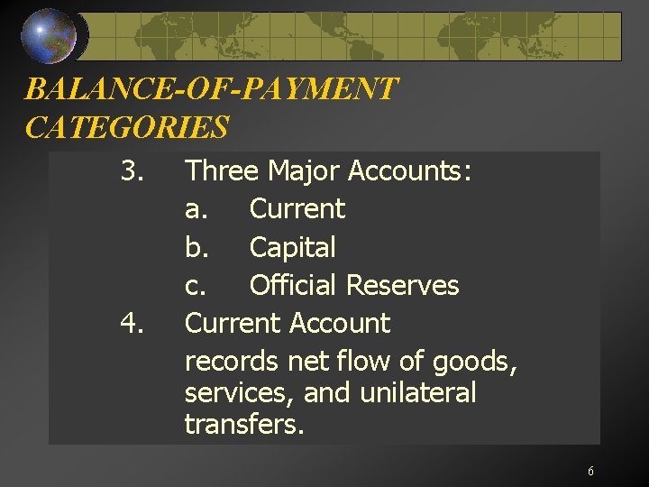 BALANCE-OF-PAYMENT CATEGORIES 3. 4. Three Major Accounts: a. Current b. Capital c. Official Reserves