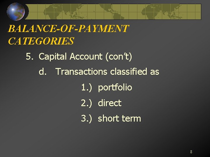 BALANCE-OF-PAYMENT CATEGORIES 5. Capital Account (con’t) d. Transactions classified as 1. ) portfolio 2.