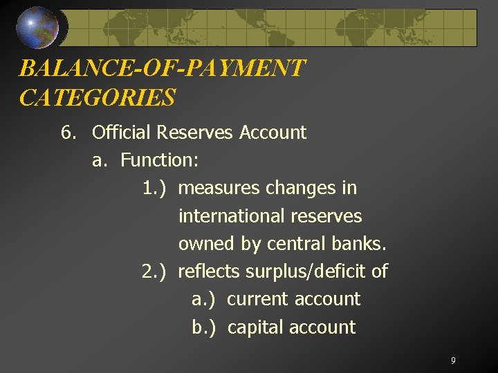 BALANCE-OF-PAYMENT CATEGORIES 6. Official Reserves Account a. Function: 1. ) measures changes in international