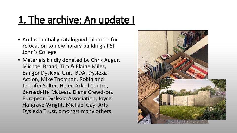 1. The archive: An update I • Archive initially catalogued, planned for relocation to
