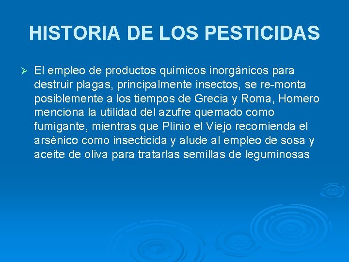 HISTORIA DE LOS PESTICIDAS Ø El empleo de productos químicos inorgánicos para destruir plagas,