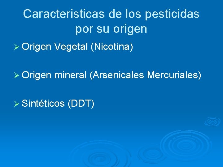 Caracteristicas de los pesticidas por su origen Ø Origen Vegetal (Nicotina) Ø Origen mineral