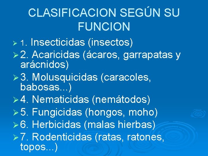 CLASIFICACION SEGÚN SU FUNCION Insecticidas (insectos) Ø 2. Acaricidas (ácaros, garrapatas y arácnidos) Ø