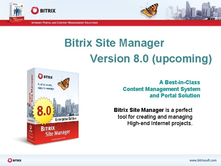Bitrix Site Manager Version 8. 0 (upcoming) A Best-in-Class Content Management System and Portal