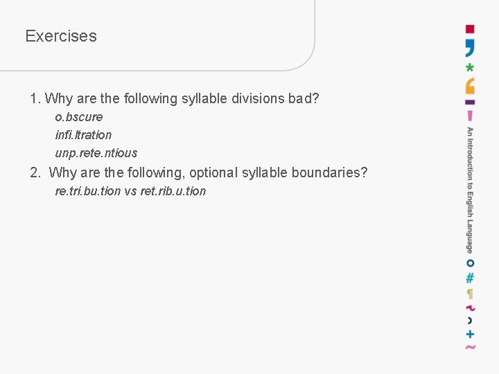 Exercises 1. Why are the following syllable divisions bad? o. bscure infi. ltration unp.