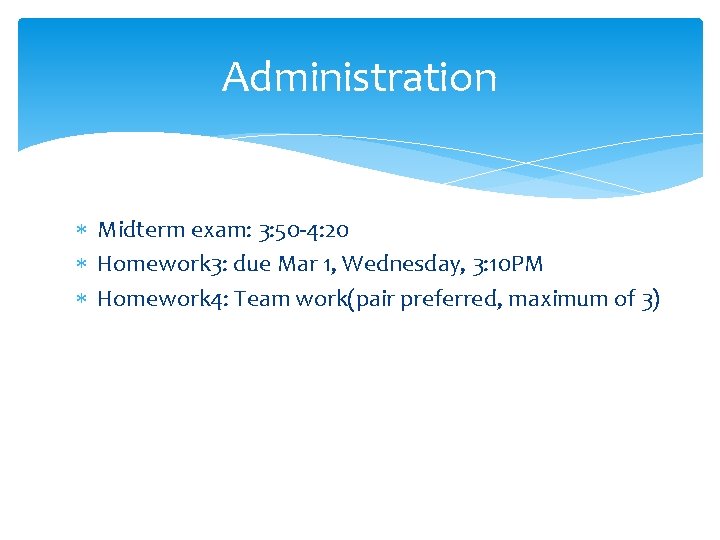 Administration Midterm exam: 3: 50 -4: 20 Homework 3: due Mar 1, Wednesday, 3: