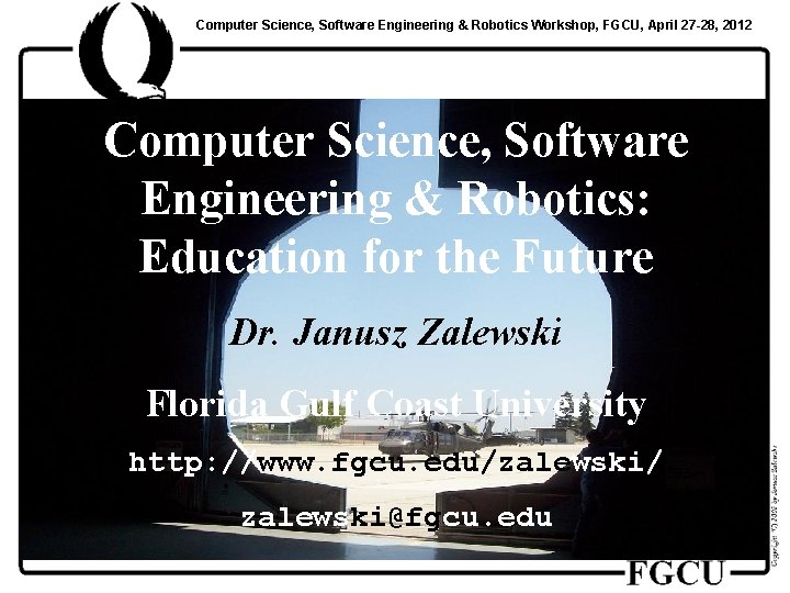 Computer Science, Software Engineering & Robotics Workshop, FGCU, April 27 -28, 2012 Computer Science,